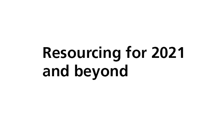 Resourcing for 2021 and beyond